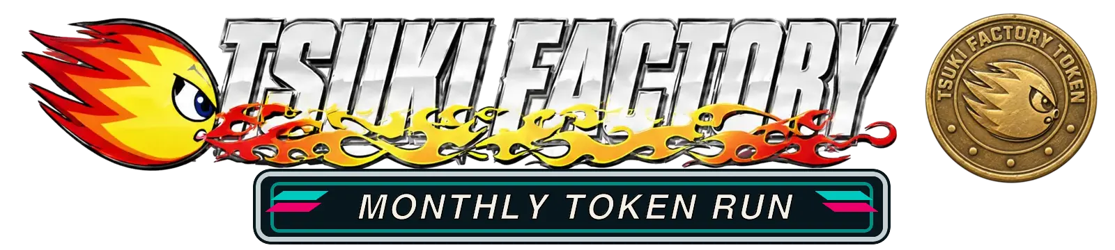 TSUKI FACTORY — MONTHLY TOKEN RUN
